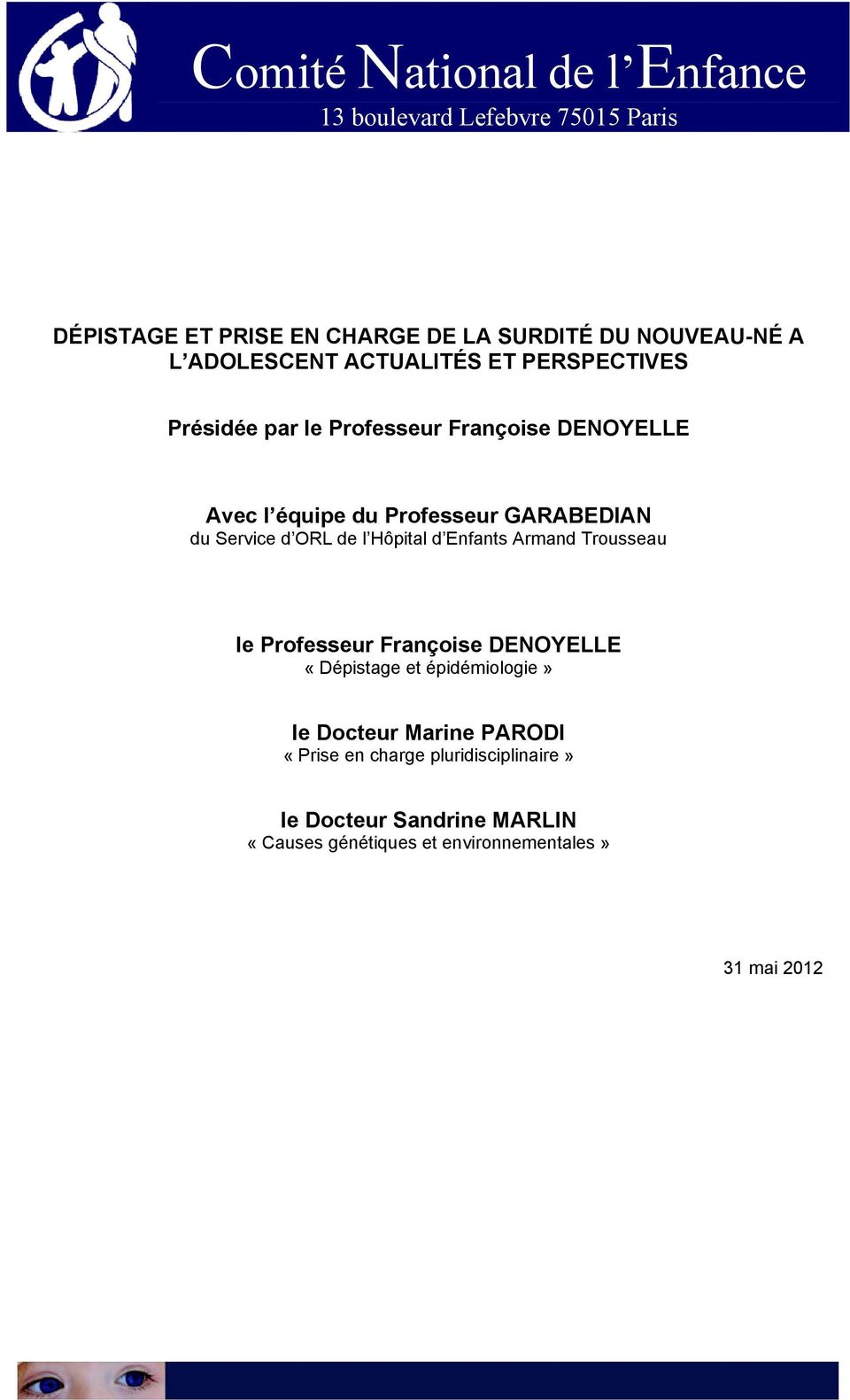 Service d ORL de l Hôpital d Enfants Armand Trousseau le Professeur Françoise DENOYELLE «Dépistage et épidémiologie» le Docteur