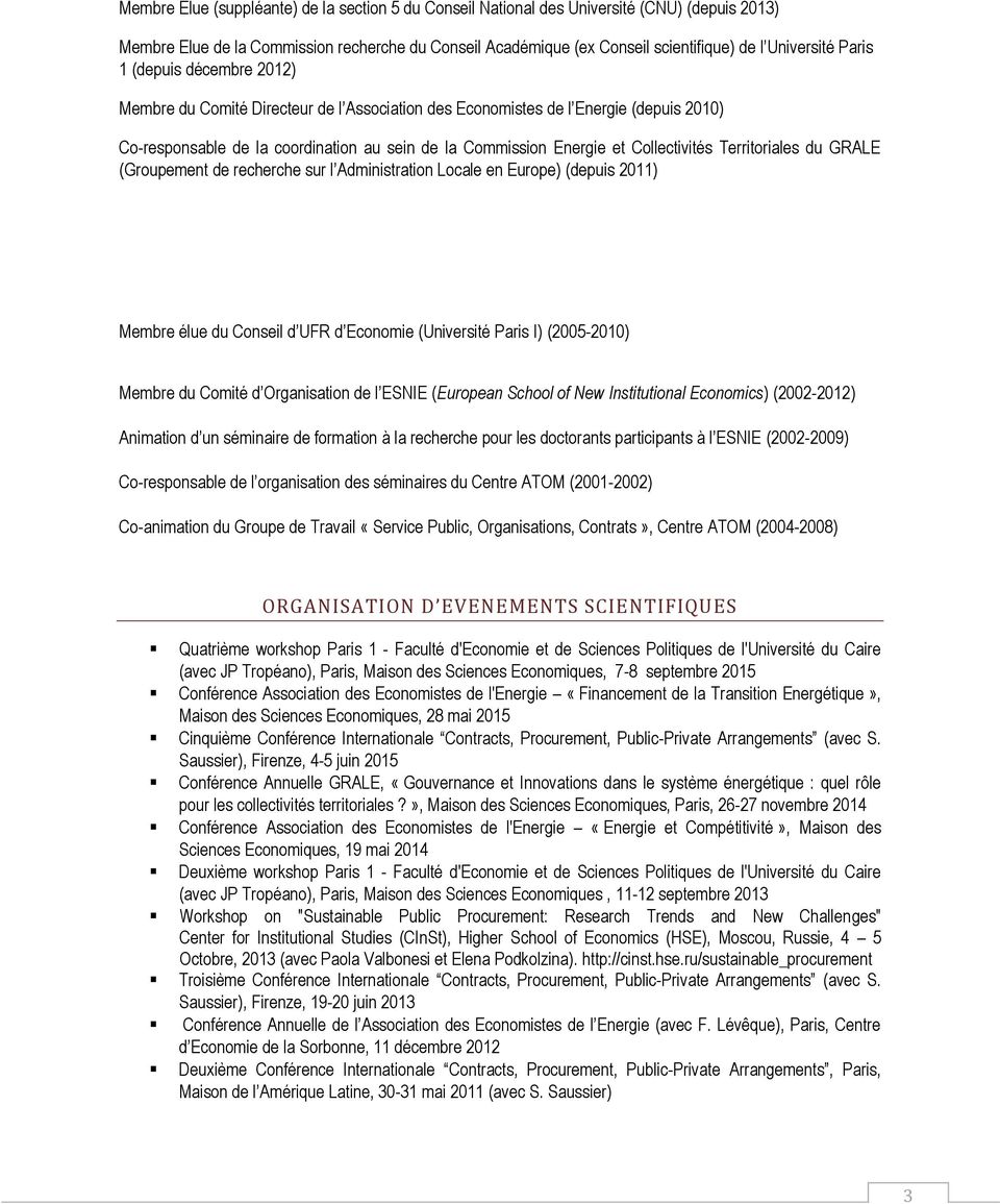 Collectivités Territoriales du GRALE (Groupement de recherche sur l Administration Locale en Europe) (depuis 2011) Membre élue du Conseil d UFR d Economie (Université Paris I) (2005-2010) Membre du