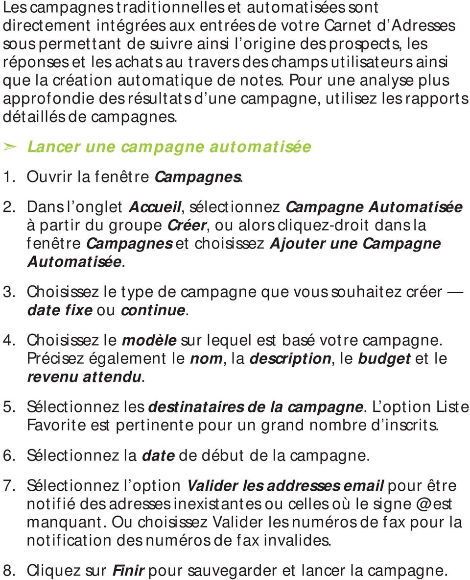 Lancer une campagne automatisée 1. Ouvrir la fenêtre Campagnes. 2.
