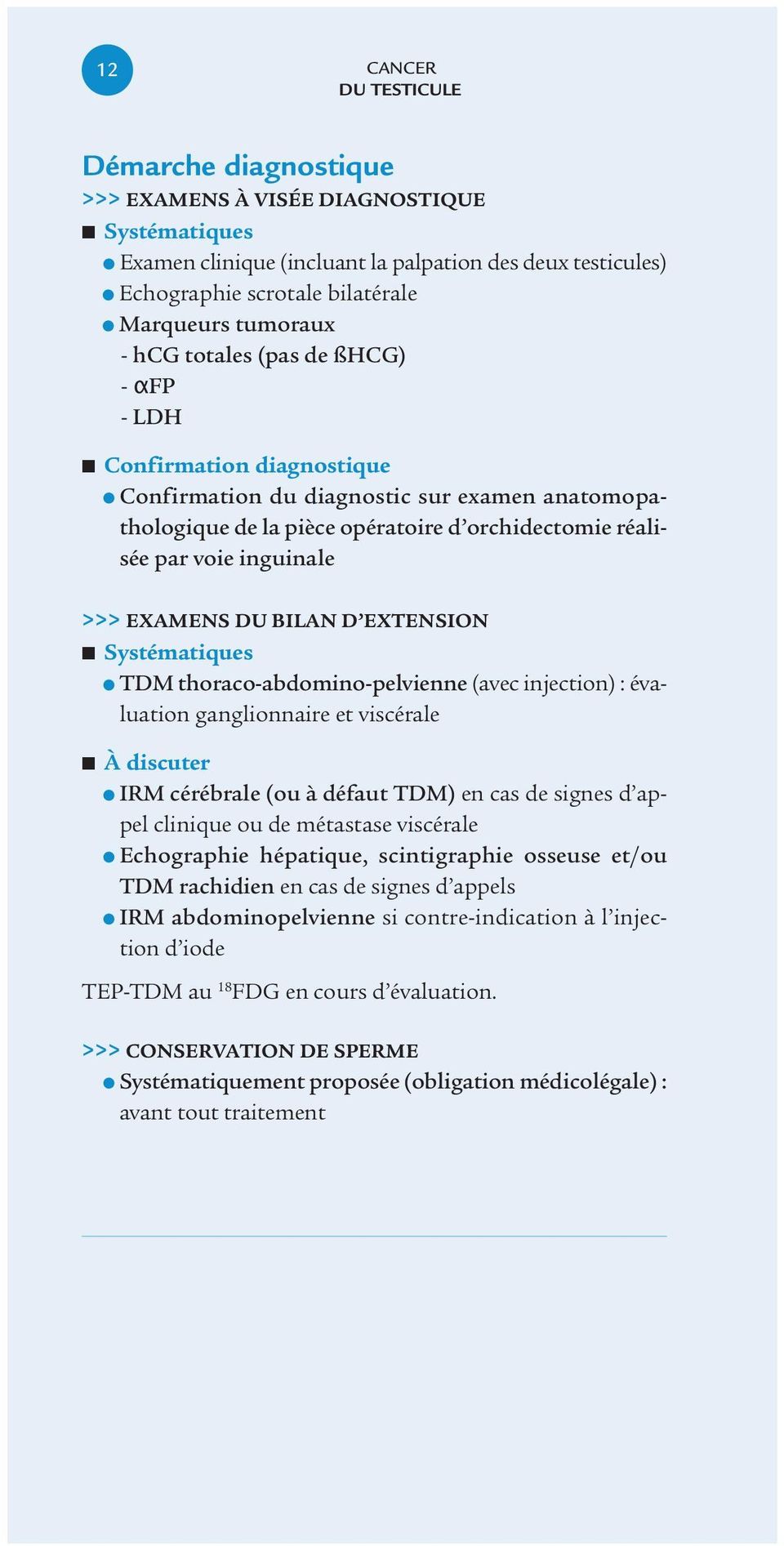 >>> EXAMENS DU BILAN D EXTENSION Systématiques TDM thoraco-abdomino-pelvienne (avec injection) : évaluation ganglionnaire et viscérale À discuter IRM cérébrale (ou à défaut TDM) en cas de signes d