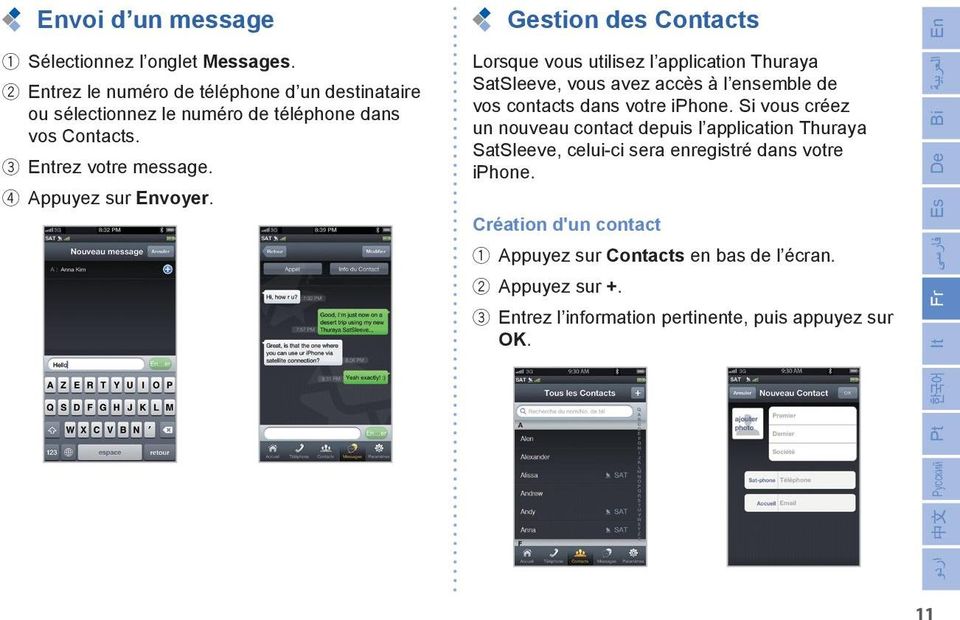 Gestion des Contacts Lorsque vous utilisez l application Thuraya SatSleeve, vous avez accès à l ensemble de vos contacts dans votre iphone.