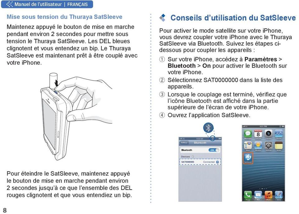 Conseils d utilisation du SatSleeve Pour activer le mode satellite sur votre iphone, vous devrez coupler votre iphone avec le Thuraya SatSleeve via Bluetooth.