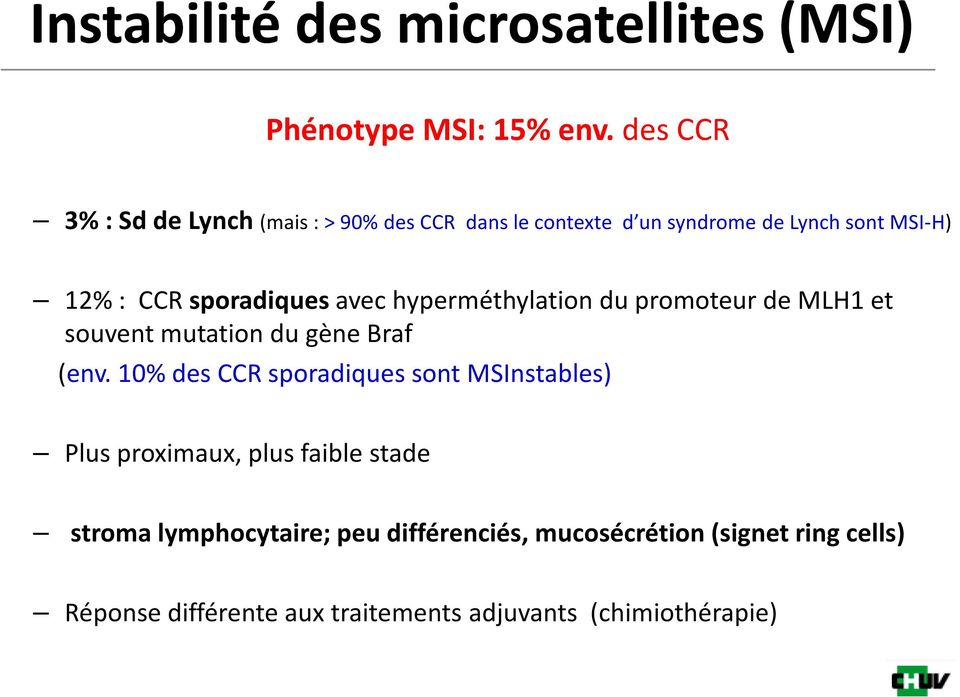 sporadiques avec hyperméthylation du promoteur de MLH1 et souvent mutation du gène Braf (env.