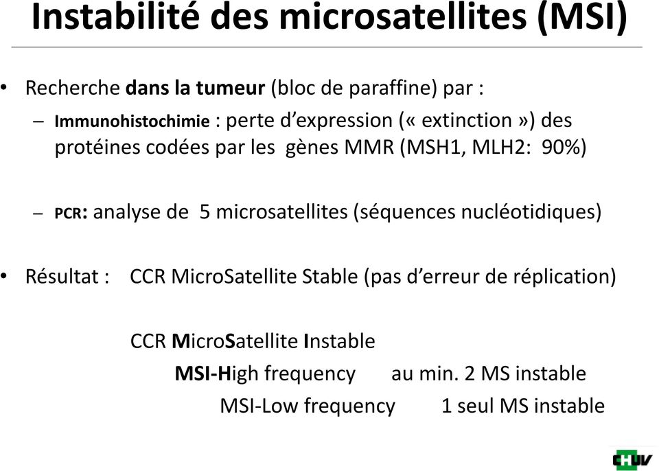 microsatellites (séquences nucléotidiques) Résultat : CCR MicroSatellite Stable (pas d erreur de