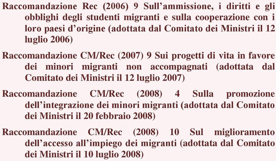 Comitato dei Ministri il 12 luglio 2007) Raccomandazione CM/Rec (2008) 4 Sulla promozione dell integrazione dei minori migranti (adottata dal Comitato dei