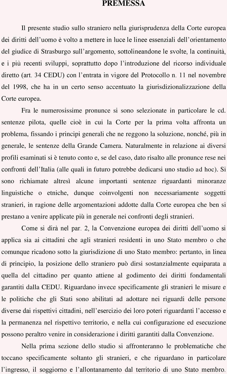 34 CEDU) con l entrata in vigore del Protocollo n. 11 nel novembre del 1998, che ha in un certo senso accentuato la giurisdizionalizzazione della Corte europea.