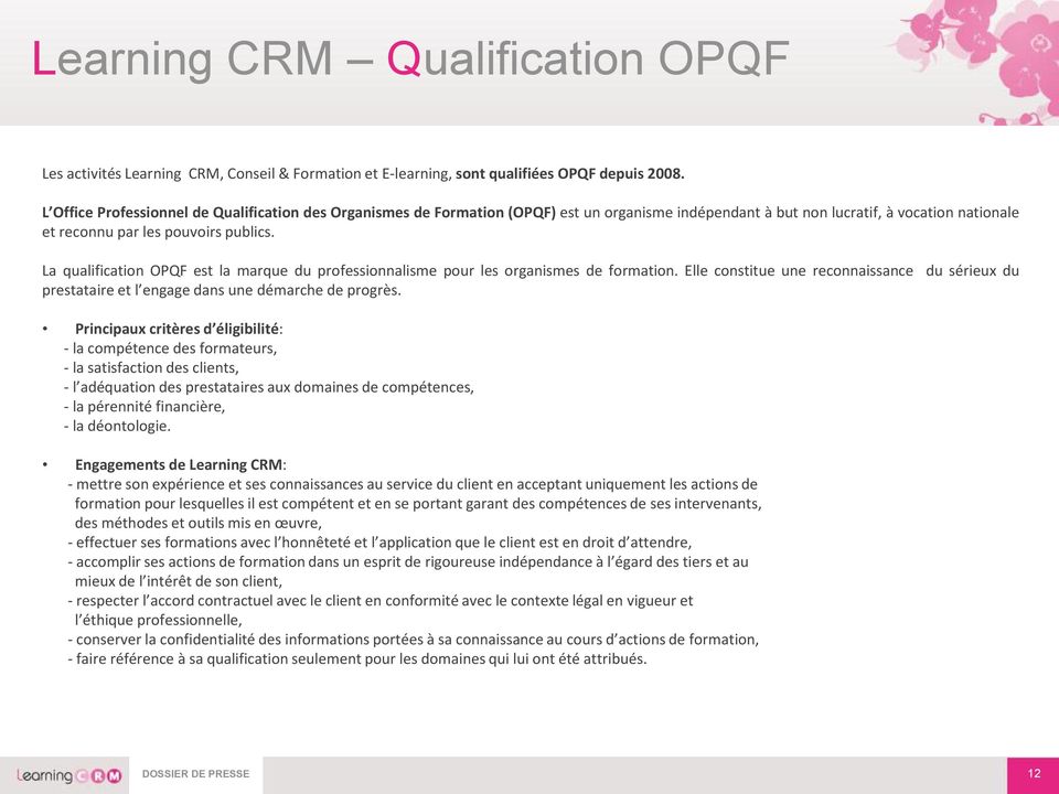 La qualification OPQF est la marque du professionnalisme pour les organismes de formation. Elle constitue une reconnaissance du sérieux du prestataire et l engage dans une démarche de progrès.