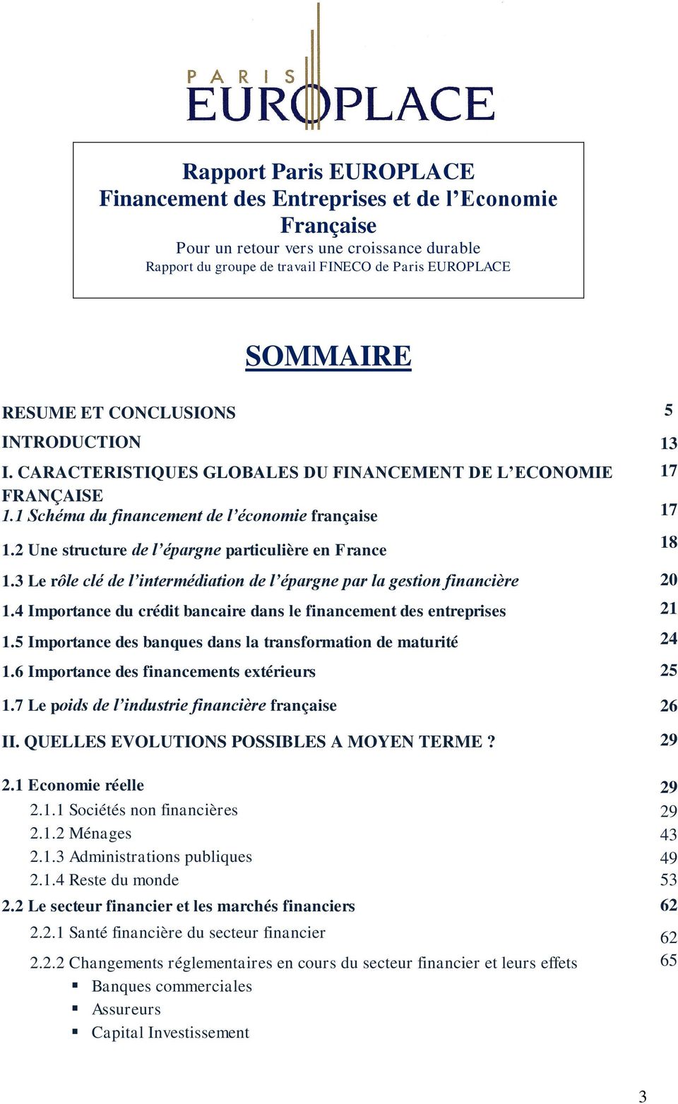 2 Une structure de l épargne particulière en France 1.3 Le rôle clé de l intermédiation de l épargne par la gestion financière 20 1.
