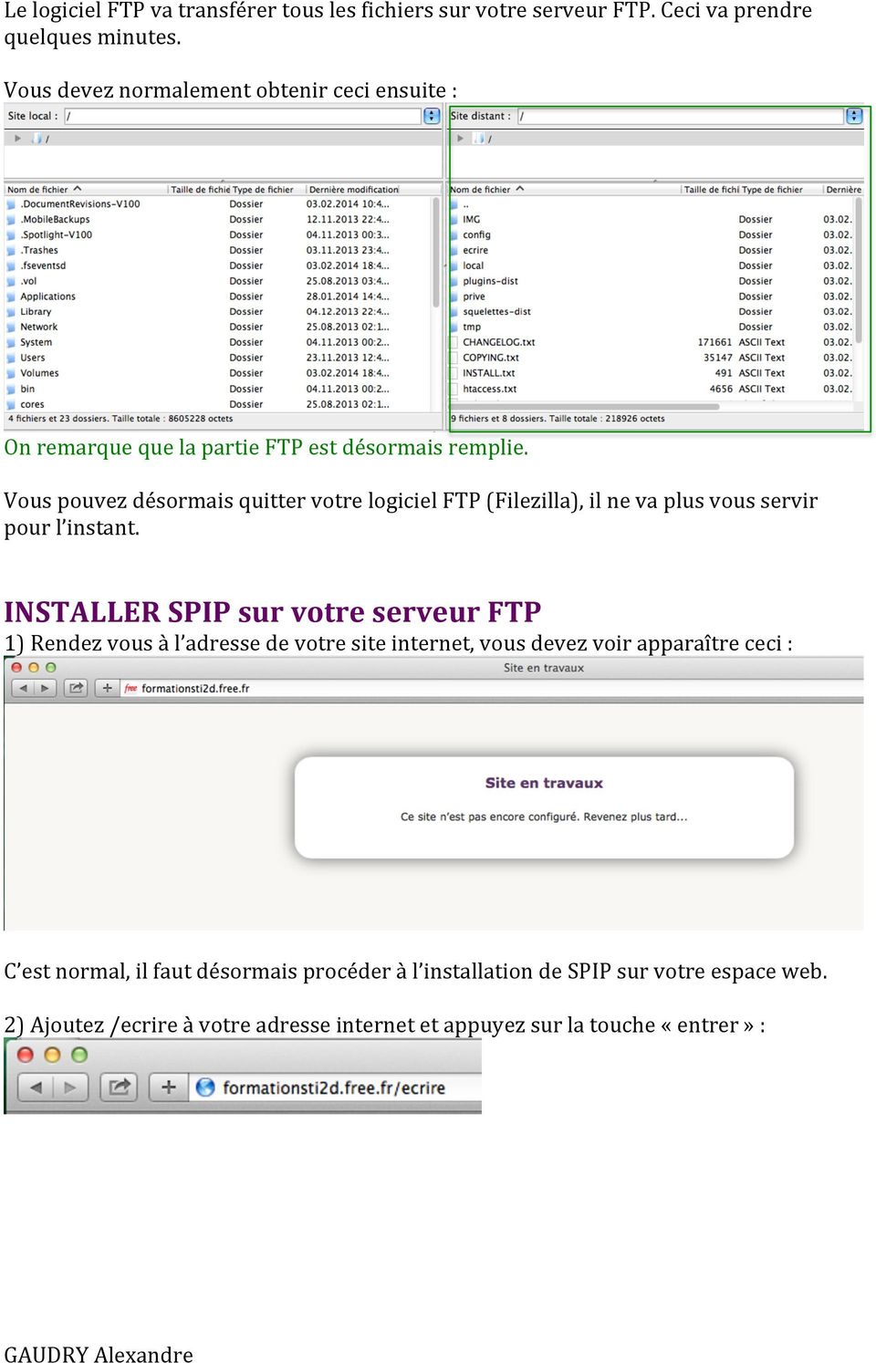 Vous pouvez désormais quitter votre logiciel FTP (Filezilla), il ne va plus vous servir pour l instant.