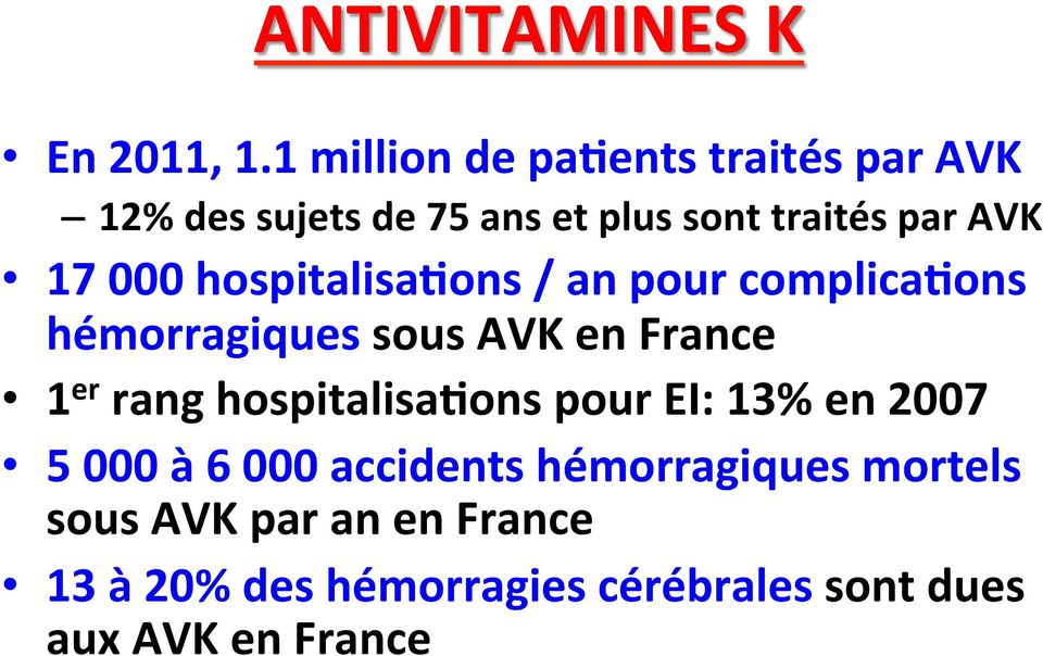 000 hospitalisa;ons / an pour complica;ons hémorragiques sous AVK en France 1 er rang