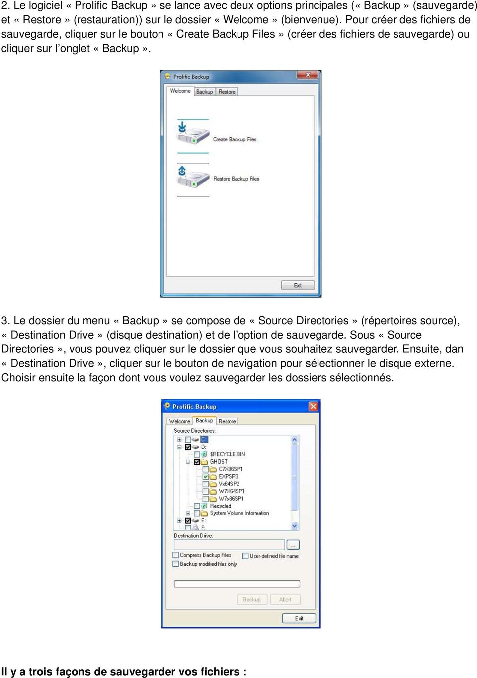 Le dossier du menu «Backup» se compose de «Source Directories» (répertoires source), «Destination Drive» (disque destination) et de l option de sauvegarde.