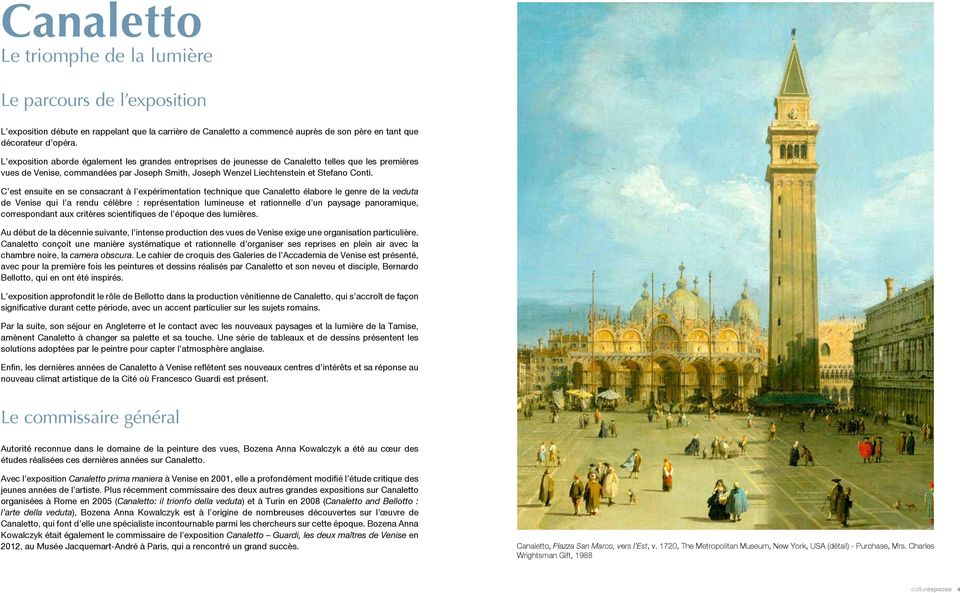 C est ensuite en se consacrant à l expérimentation technique que Canaletto élabore le genre de la veduta de Venise qui l a rendu célèbre : représentation lumineuse et rationnelle d un paysage