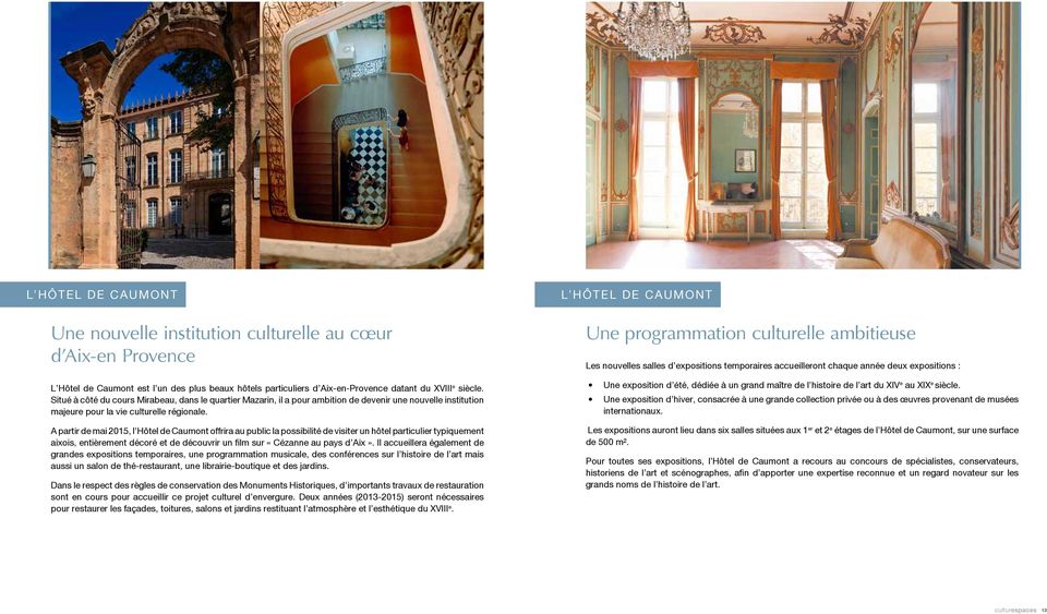 A partir de mai 2015, l Hôtel de Caumont offrira au public la possibilité de visiter un hôtel particulier typiquement aixois, entièrement décoré et de découvrir un film sur «Cézanne au pays d Aix».