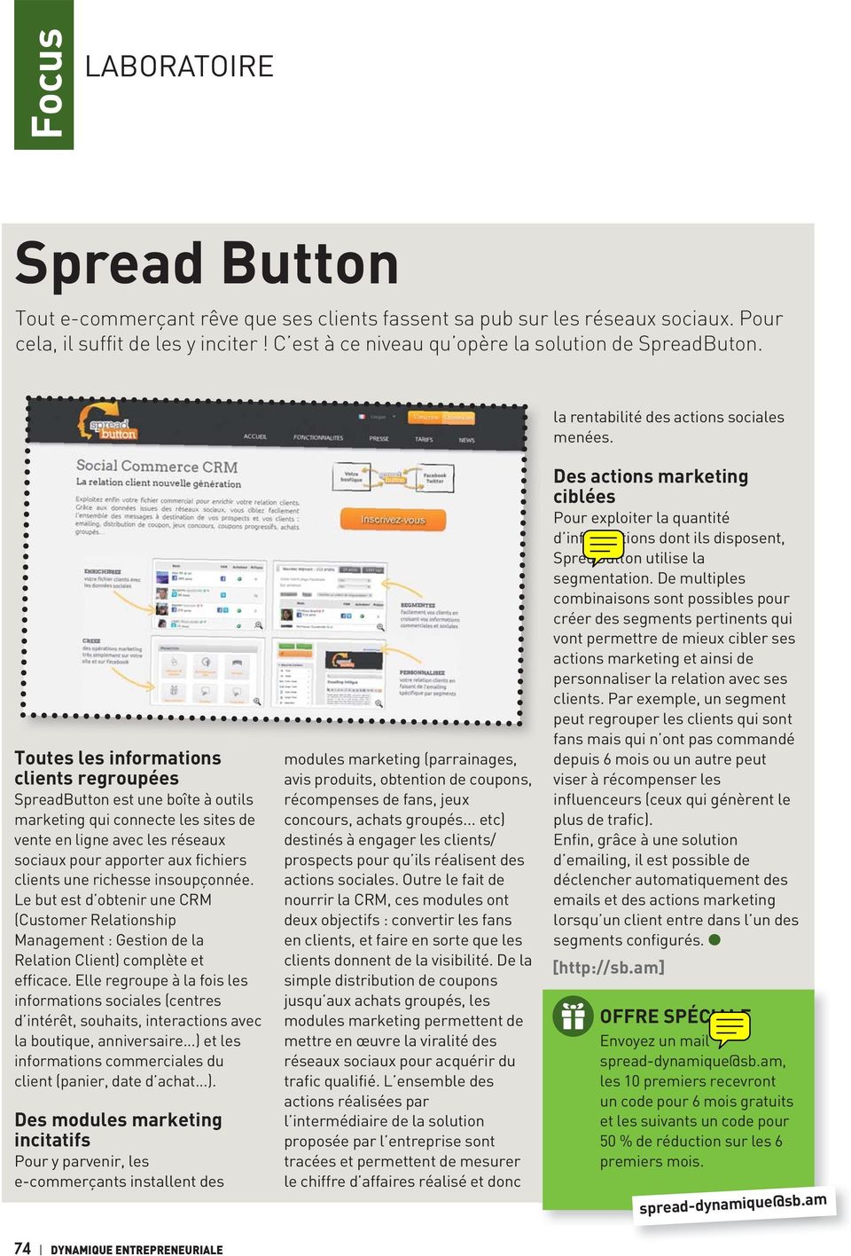 Toutes les informations clients regroupées SpreadButton est une boîte à outils marketing qui connecte les sites de vente en ligne avec les réseaux sociaux pour apporter aux fichiers clients une
