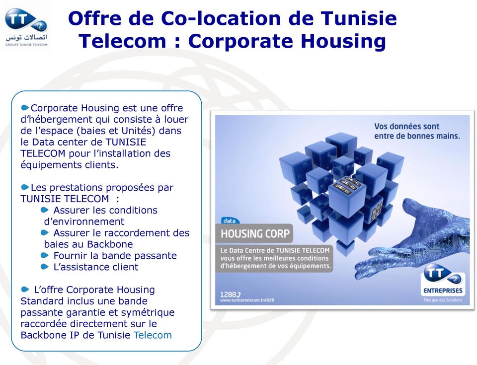 Les prestations proposées par TUNISIE TELECOM : Assurer les conditions d environnement Assurer le raccordement des baies au Backbone Fournir