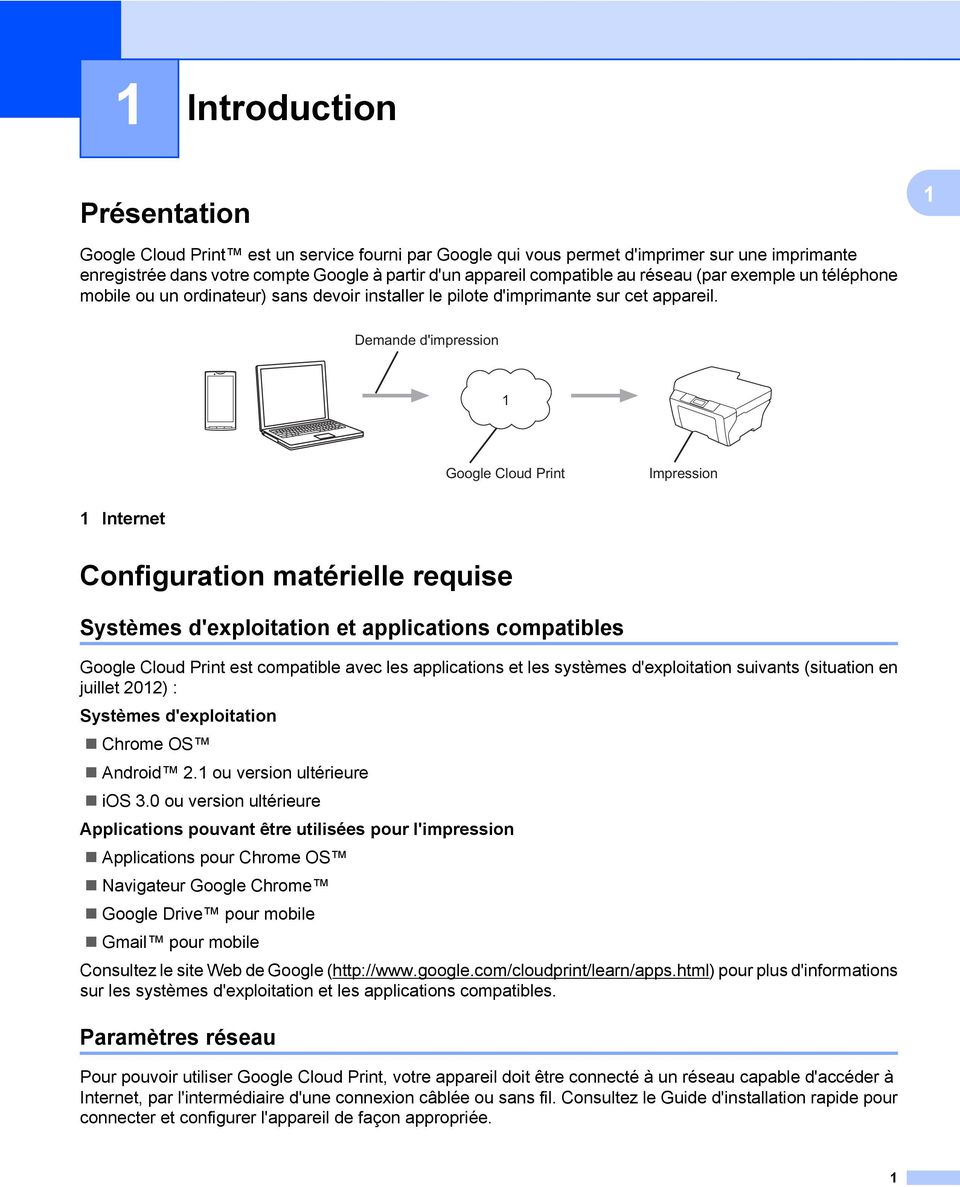 Demande d'impression Google Cloud Print Impression Internet Configuration matérielle requise Systèmes d'exploitation et applications compatibles Google Cloud Print est compatible avec les