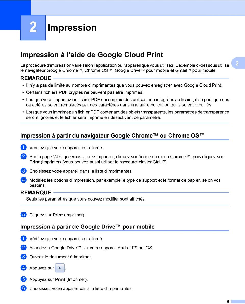 Il n'y a pas de limite au nombre d'imprimantes que vous pouvez enregistrer avec Google Cloud Print. Certains fichiers PDF cryptés ne peuvent pas être imprimés.