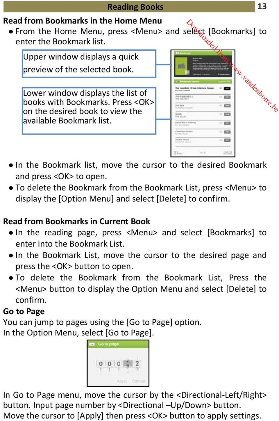 In the Bookmark list, move the cursor to the desired Bookmark and press <OK> to open.