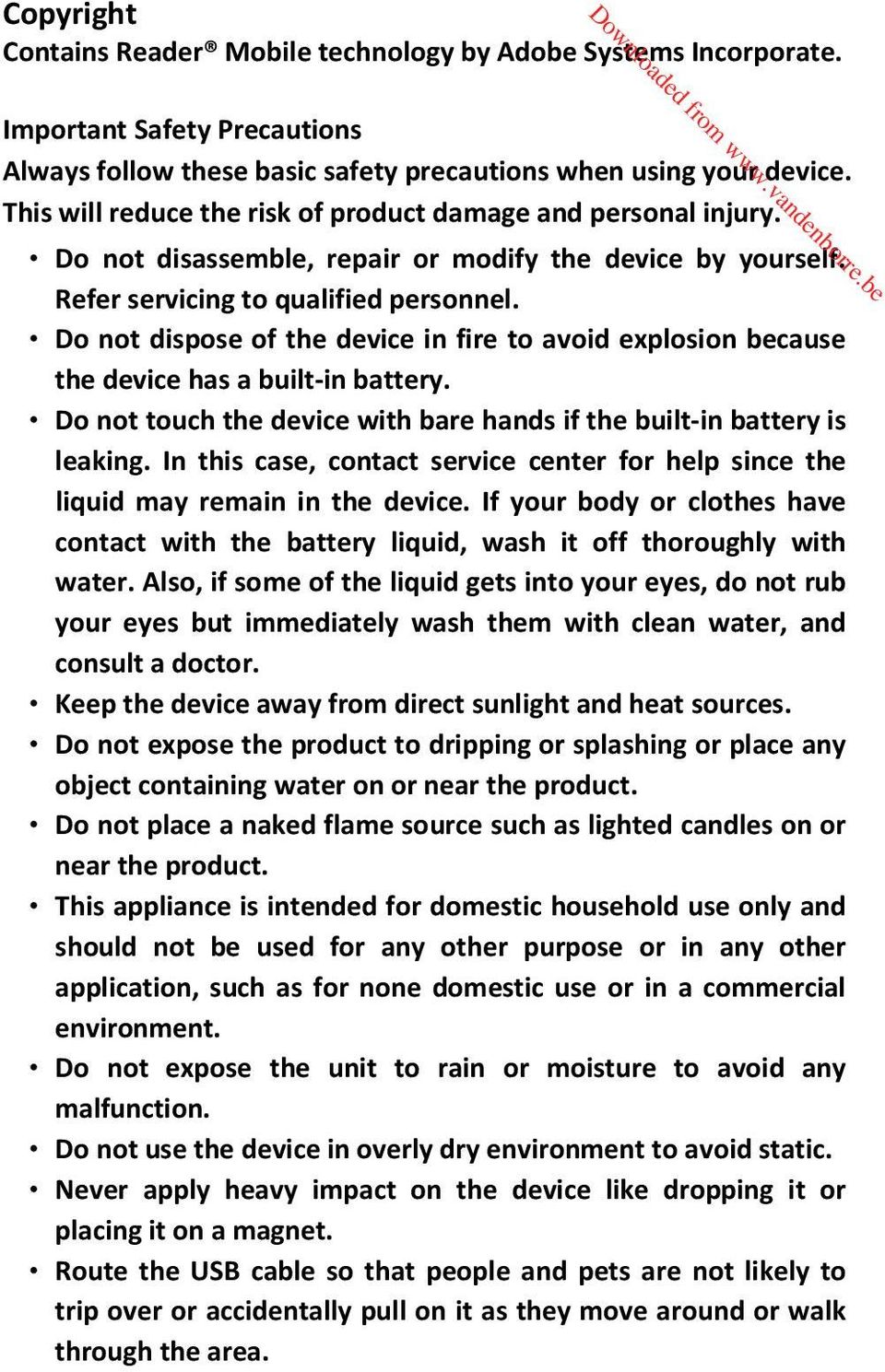 Do not dispose of the device in fire to avoid explosion because the device has a built in battery. Do not touch the device with bare hands if the built in battery is leaking.