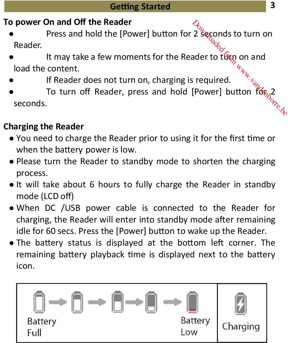 Charging the Reader You need to charge the Reader prior to using it for the first time or when the battery power is low. Please turn the Reader to standby mode to shorten the charging process.
