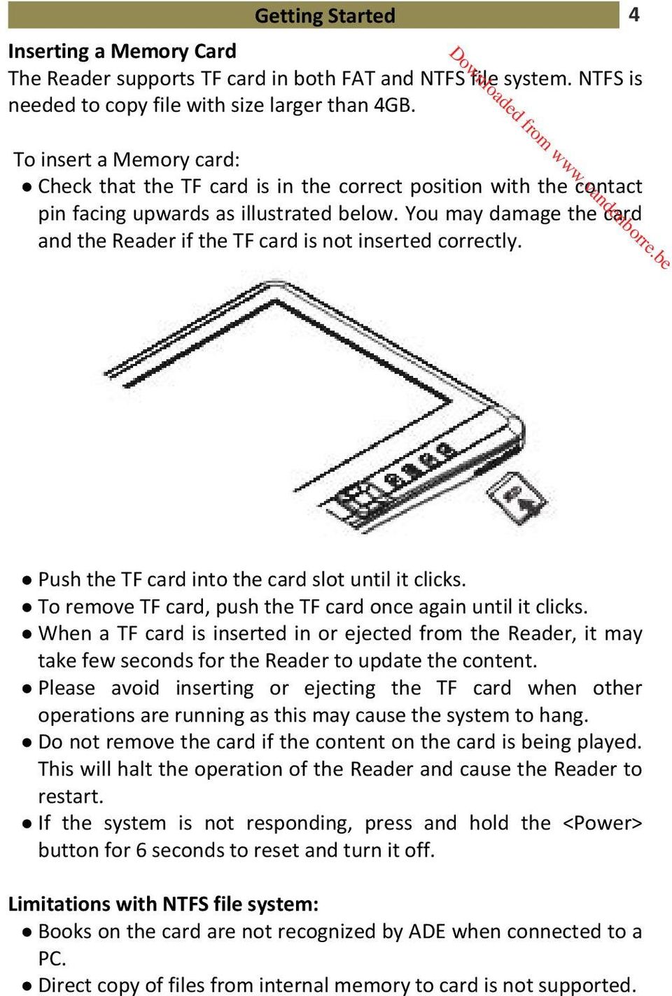 You may damage the card and the Reader if the TF card is not inserted correctly. Push the TF card into the card slot until it clicks. To remove TF card, push the TF card once again until it clicks.
