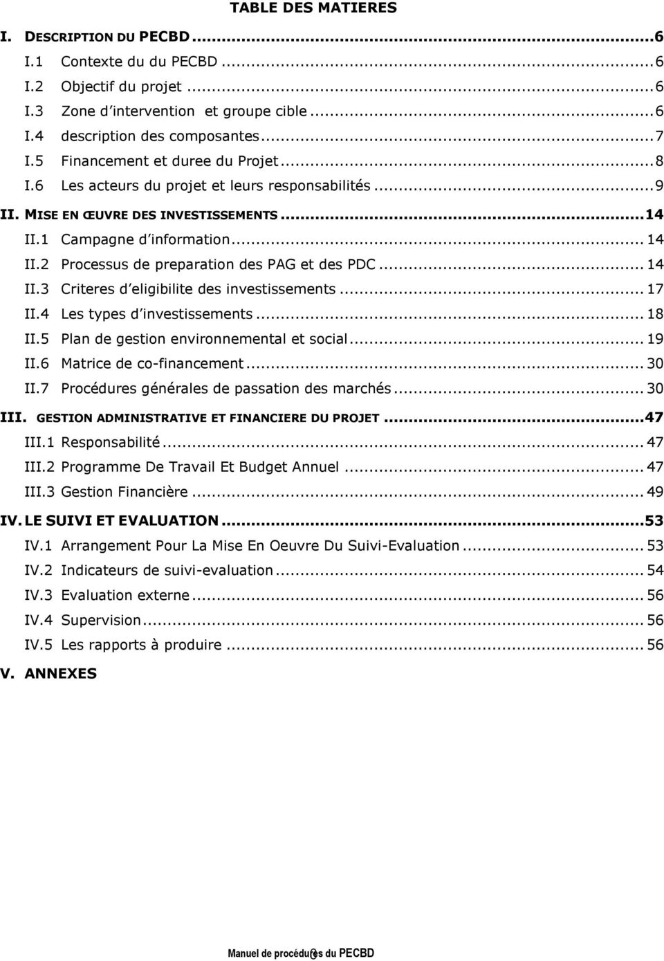 .. 14 II.3 Criteres d eligibilite des investissements... 17 II.4 Les types d investissements... 18 II.5 Plan de gestion environnemental et social... 19 II.6 Matrice de co-financement... 30 II.