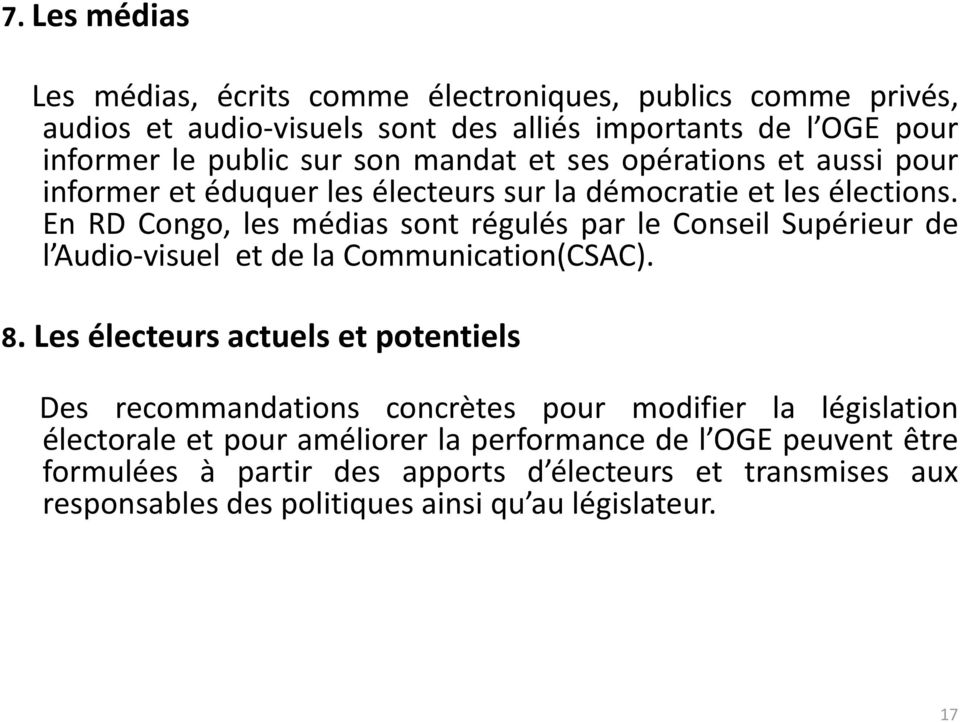 En RD Congo, les médias sont régulés par le Conseil Supérieur de l Audio-visuel et de la Communication(CSAC). 8.