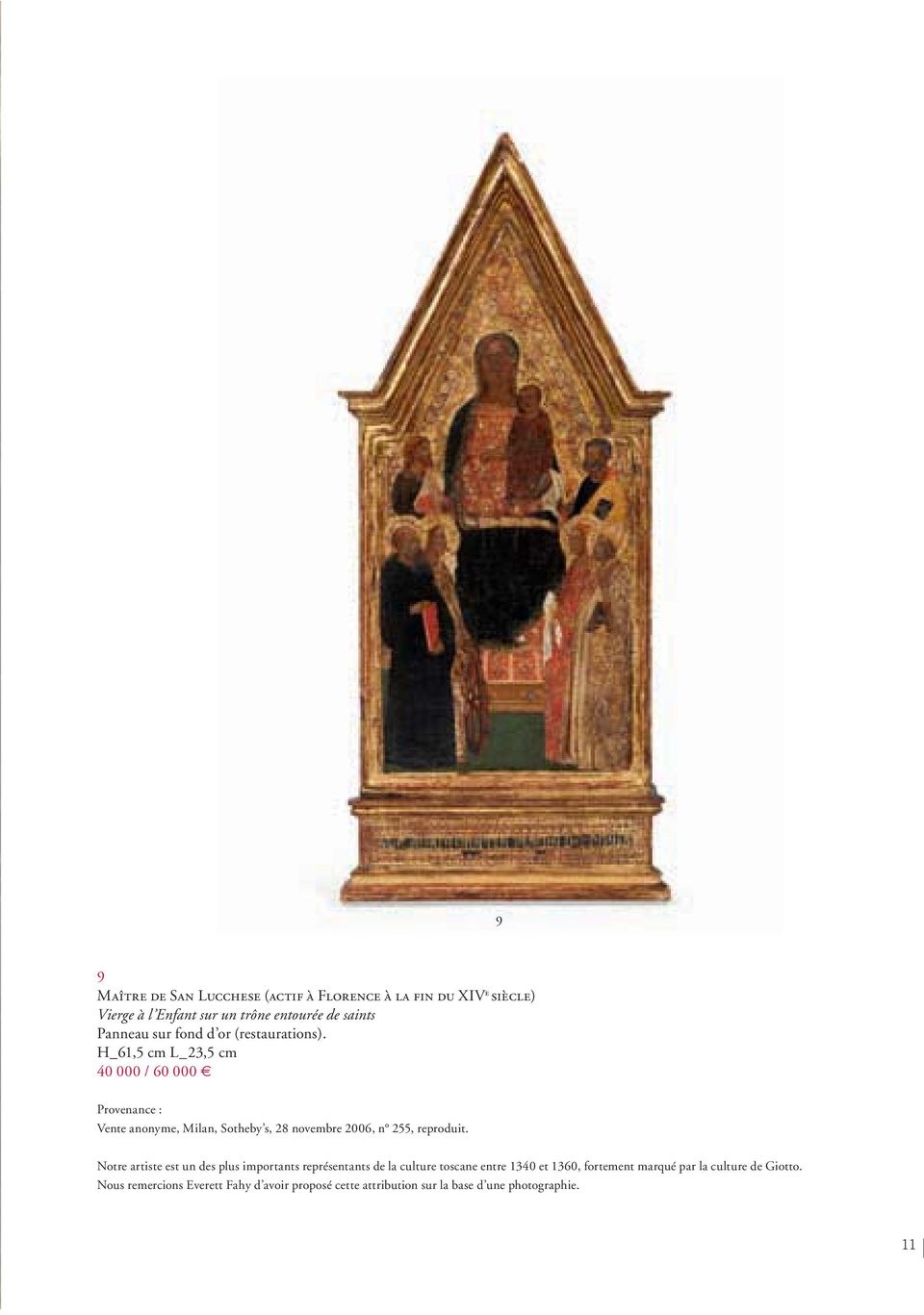 H_61,5 cm L_23,5 cm 40 000 / 60 000 Provenance : Vente anonyme, Milan, Sotheby s, 28 novembre 2006, n 255, reproduit.