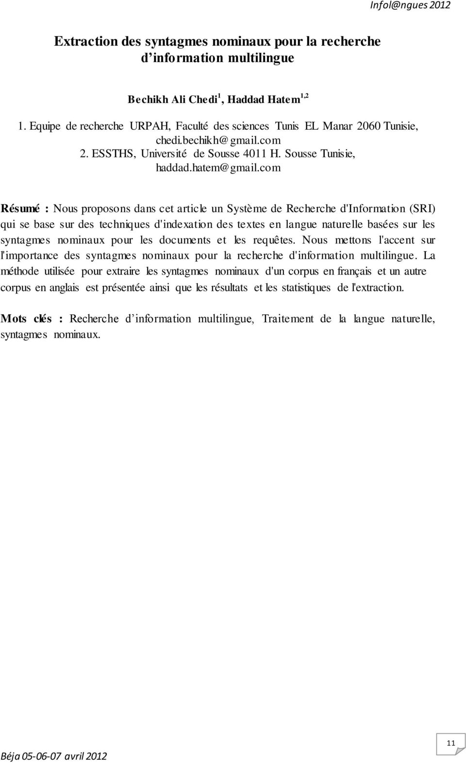 com Résumé : Nous proposons dans cet article un Système de Recherche d'information (SRI) qui se base sur des techniques d'indexation des textes en langue naturelle basées sur les syntagmes nominaux