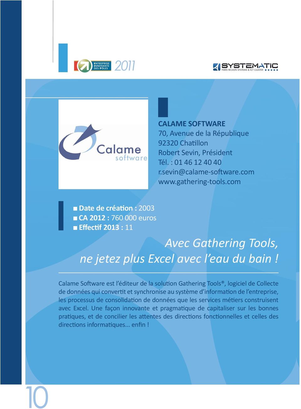 Calame Software est l éditeur de la solution Gathering Tools, logiciel de Collecte de données qui convertit et synchronise au système d information de l entreprise, les processus de