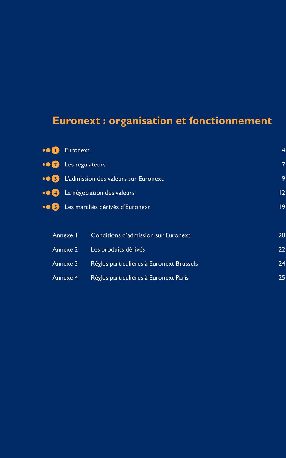 19 Annexe 1 Conditions d admission sur Euronext 20 Annexe 2 Les produits dérivés 22 Annexe