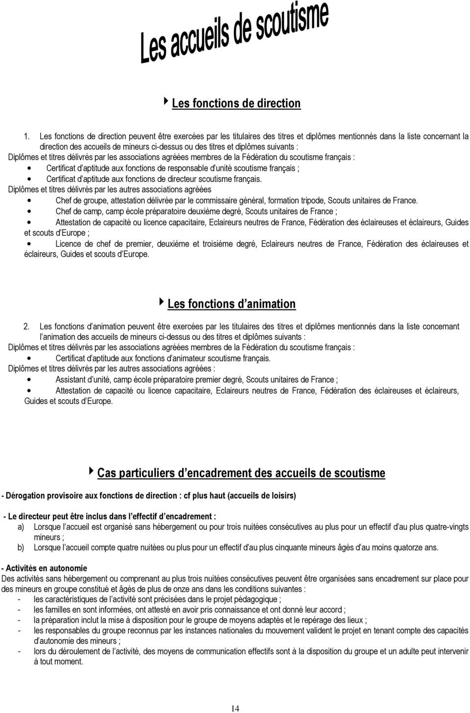 suivants : Diplômes et titres délivrés par les associations agréées membres de la Fédération du scoutisme français : Certificat d aptitude aux fonctions de responsable d unité scoutisme français ;