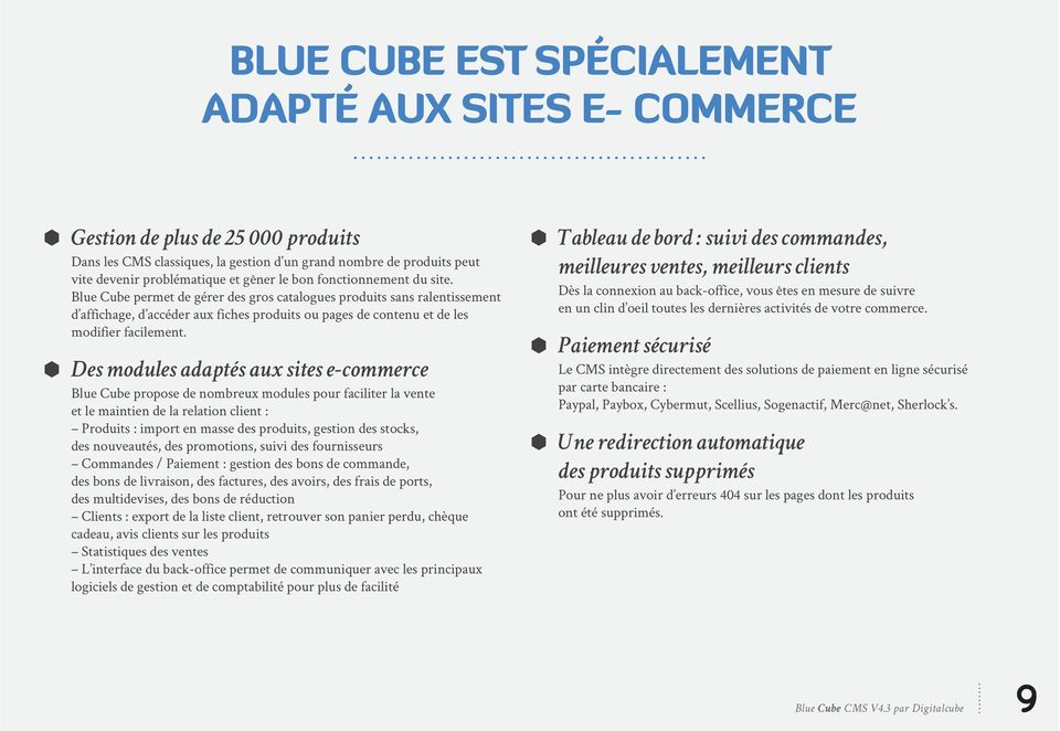 Des modules adaptés aux sites e-commerce Blue Cube propose de nombreux modules pour faciliter la vente et le maintien de la relation client : Produits : import en masse des produits, gestion des