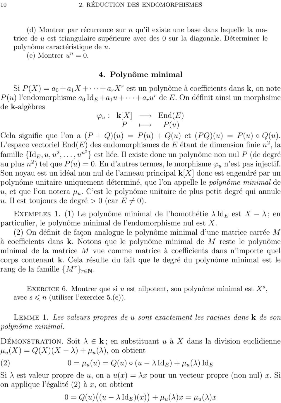 Polynôme minimal Si P (X) = a 0 + a 1 X + + a r X r est un polynôme à coefficients dans k, on note P (u) l endomorphisme a 0 Id E +a 1 u+ +a r u r de E.