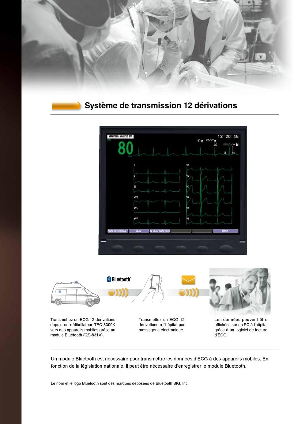 Les données peuvent être affichées sur un PC à l hôpital grâce à un logiciel de lecture d ECG.