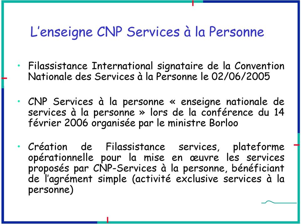 février 2006 organisée par le ministre Borloo Création de Filassistance services, plateforme opérationnelle pour la mise en