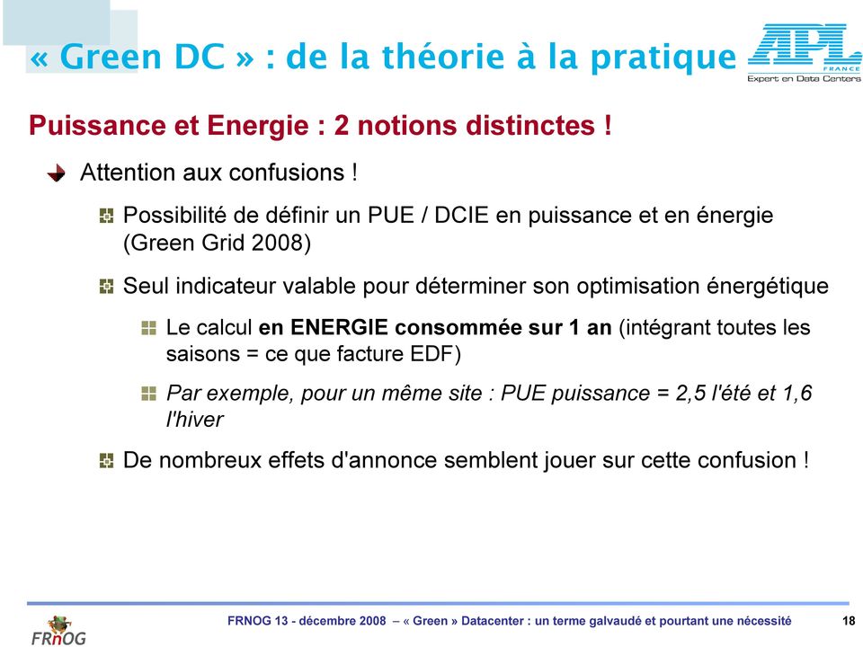 énergétique Le calcul en ENERGIE consommée sur 1 an (intégrant toutes les saisons = ce que facture EDF) Par exemple, pour un même site : PUE
