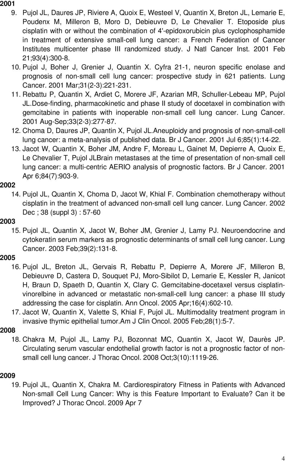 multicenter phase III randomized study. J Natl Cancer Inst. 2001 Feb 21;93(4):300-8. 10. Pujol J, Boher J, Grenier J, Quantin X.