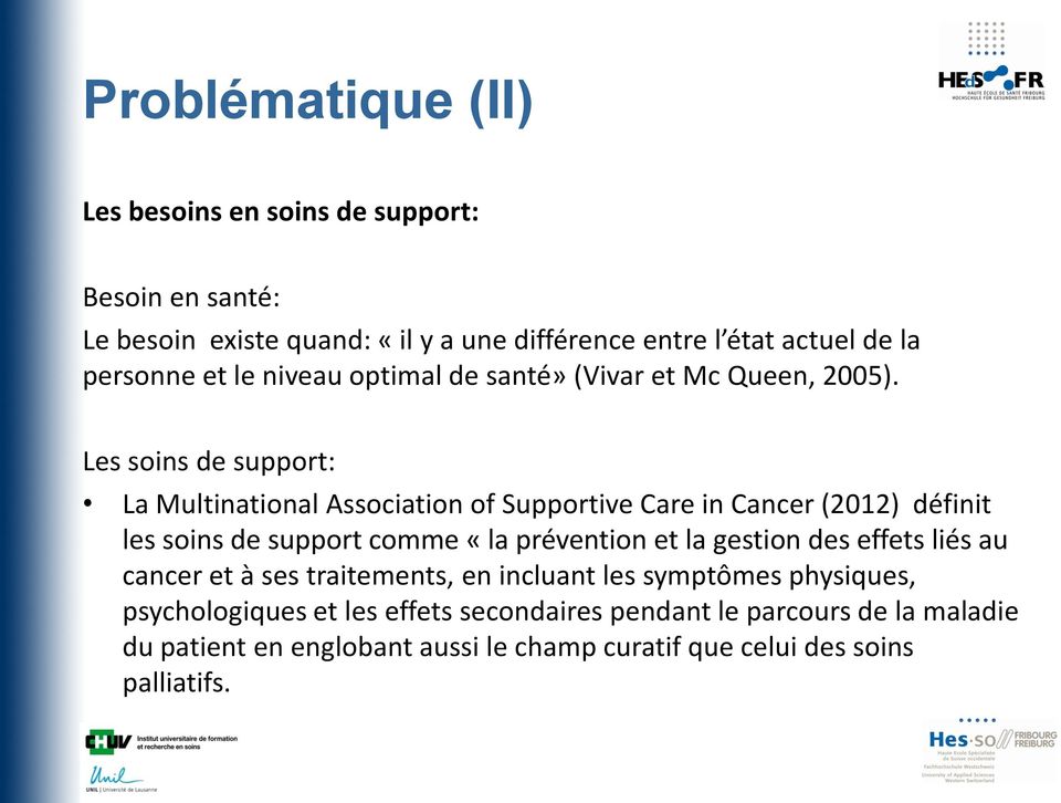 Les soins de support: La Multinational Association of Supportive Care in Cancer (2012) définit les soins de support comme «la prévention et la