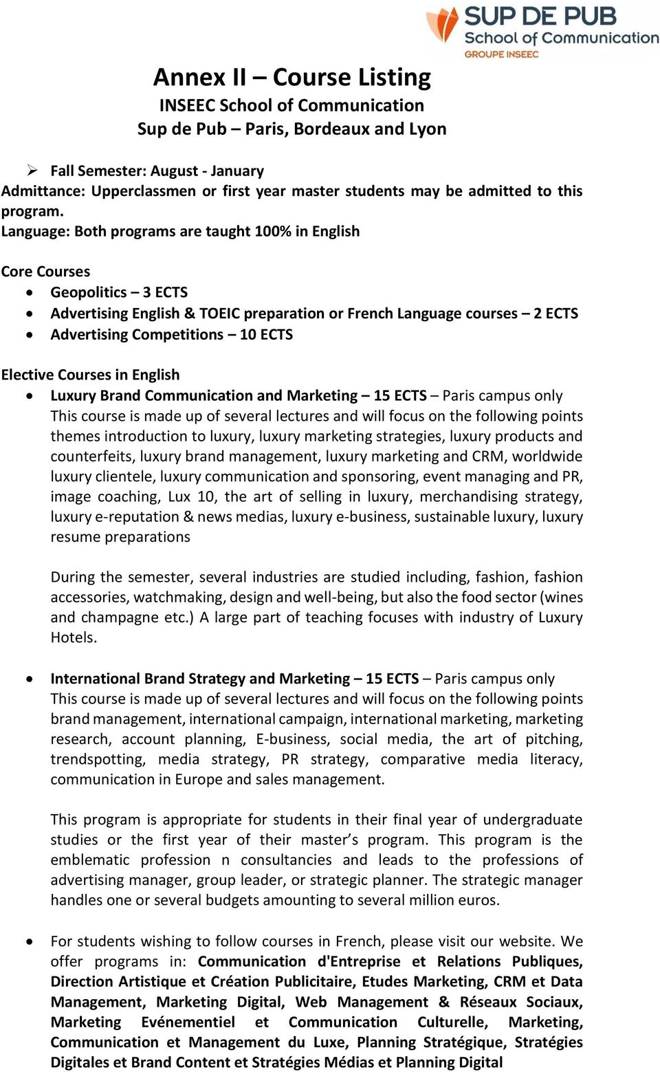 Language: Both programs are taught 100% in English Core Courses Geopolitics 3 ECTS Advertising English & TOEIC preparation or French Language courses 2 ECTS Advertising Competitions 10 ECTS Elective