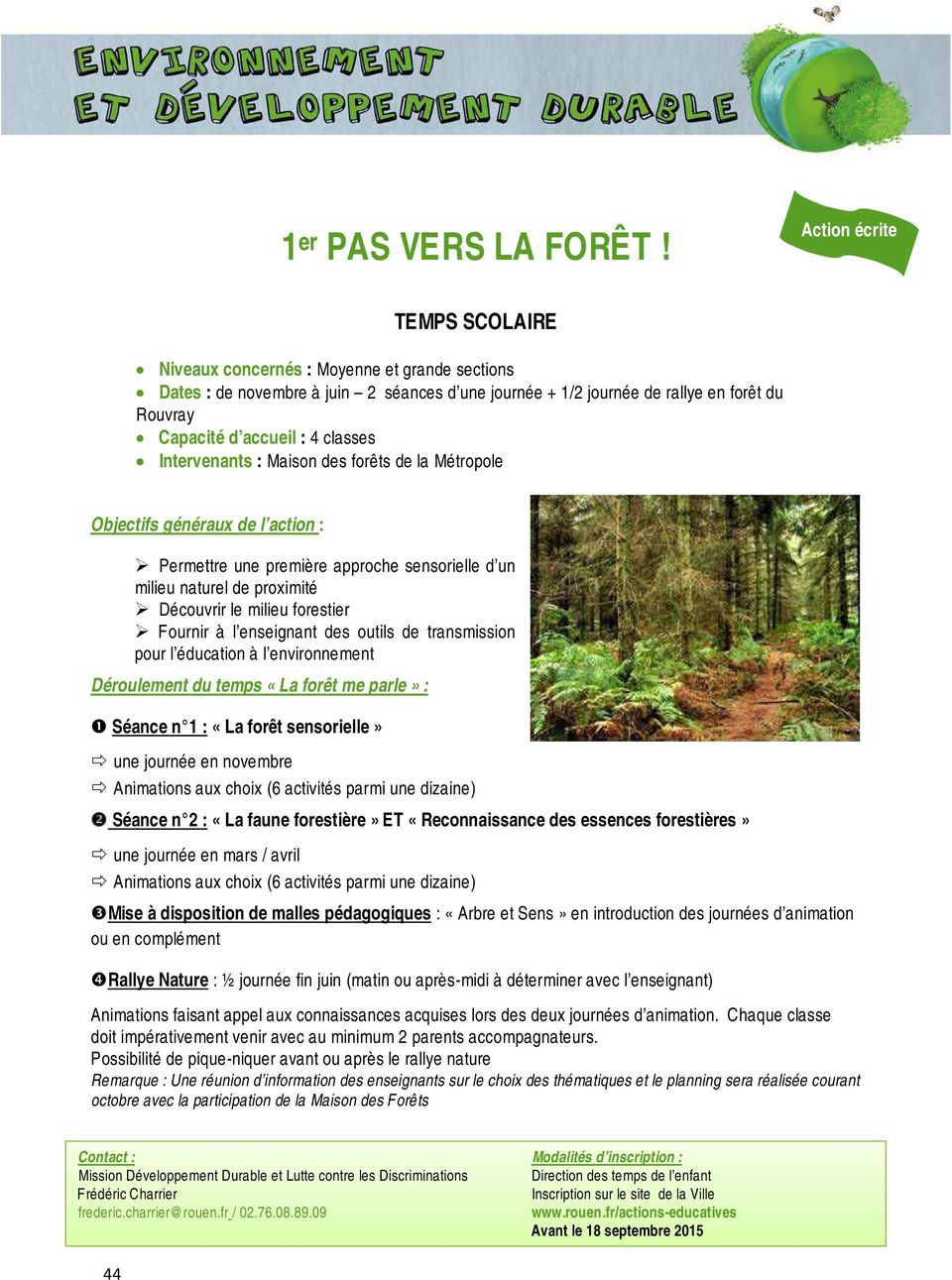 classes Intervenants : Maison des forêts de la Métropole Objectifs généraux de l action : Permettre une première approche sensorielle d un milieu naturel de proximité Découvrir le milieu forestier