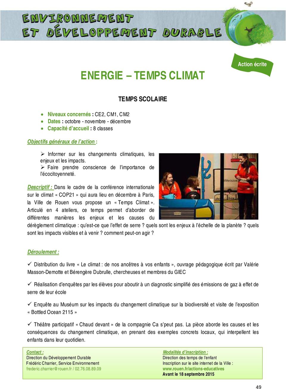 Descriptif : Dans le cadre de la conférence internationale sur le climat «COP21» qui aura lieu en décembre à Paris, la Ville de Rouen vous propose un «Temps Climat».