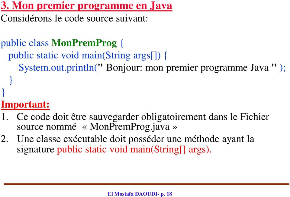 Ce code doit être sauvegarder obligatoirement dans le Fichier source nommé «MonPremProg.java» 2.