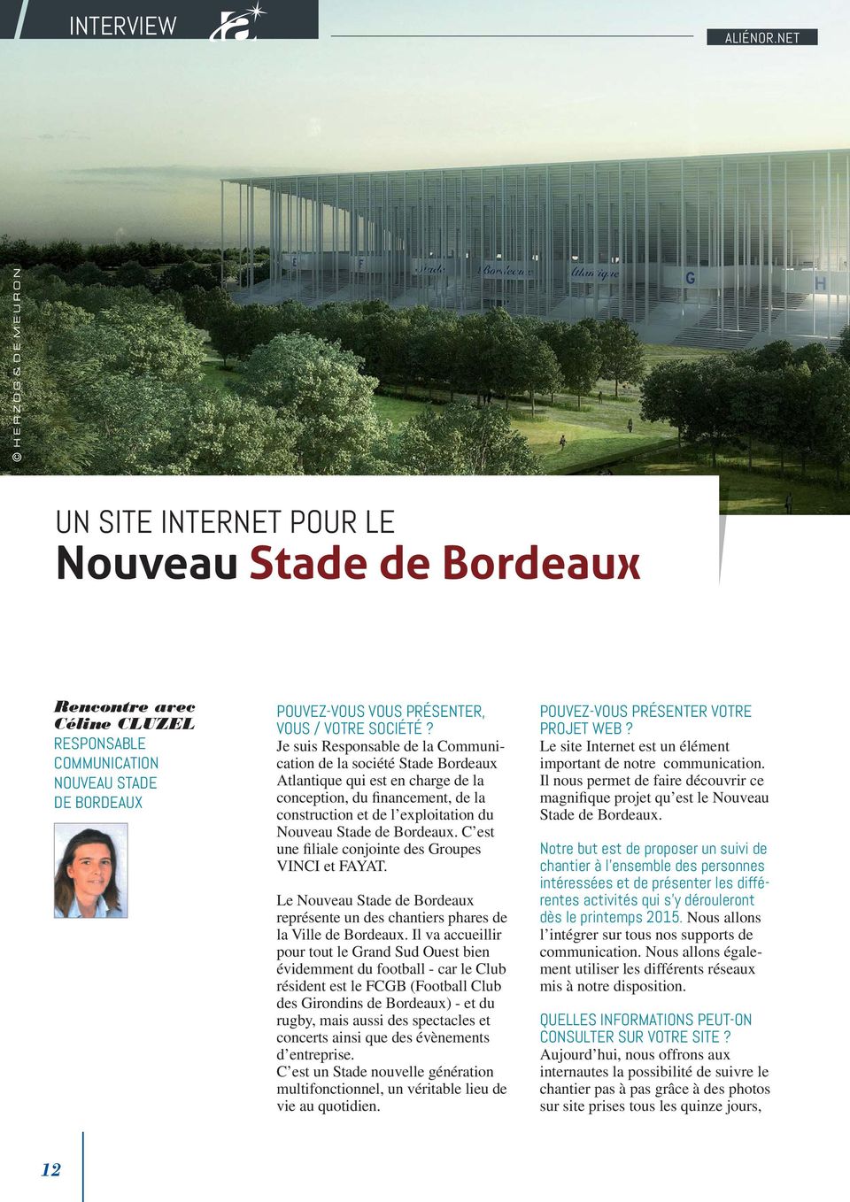 Je suis Responsable de la Communication de la société Stade Bordeaux Atlantique qui est en charge de la conception, du financement, de la construction et de l exploitation du Nouveau Stade de