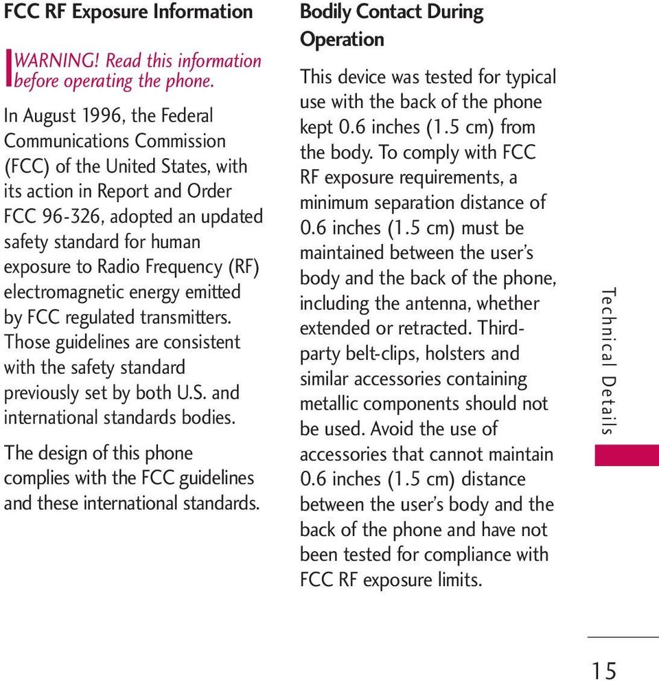Frequency (RF) electromagnetic energy emitted by FCC regulated transmitters. Those guidelines are consistent with the safety standard previously set by both U.S. and international standards bodies.
