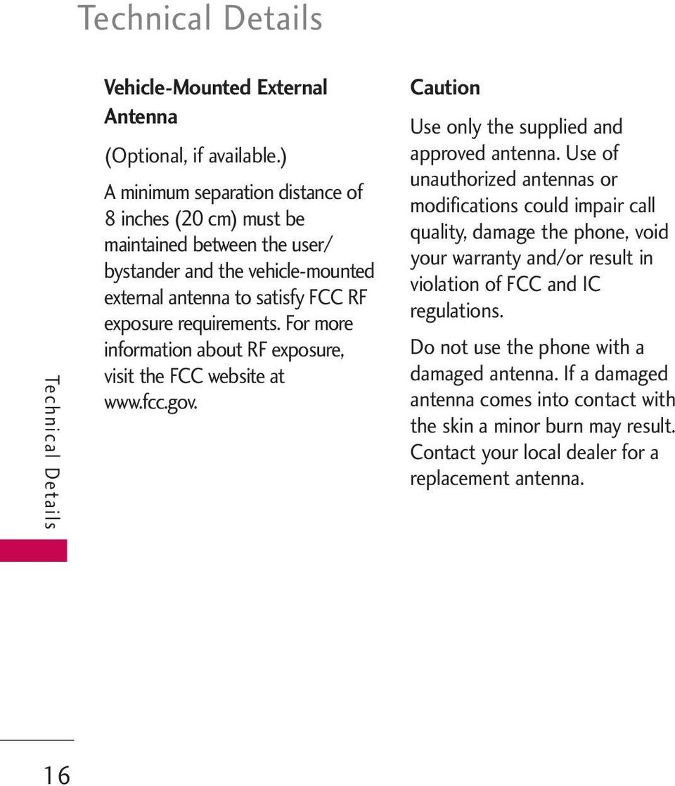 For more information about RF exposure, visit the FCC website at www.fcc.gov. Caution Use only the supplied and approved antenna.