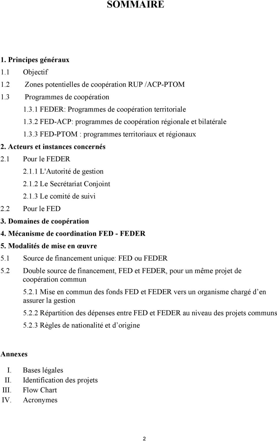 2 Pour le FED 3. Domaines de coopération 4. Mécanisme de coordination FED - FEDER 5. Modalités de mise en œuvre 5.1 Source de financement unique: FED ou FEDER 5.