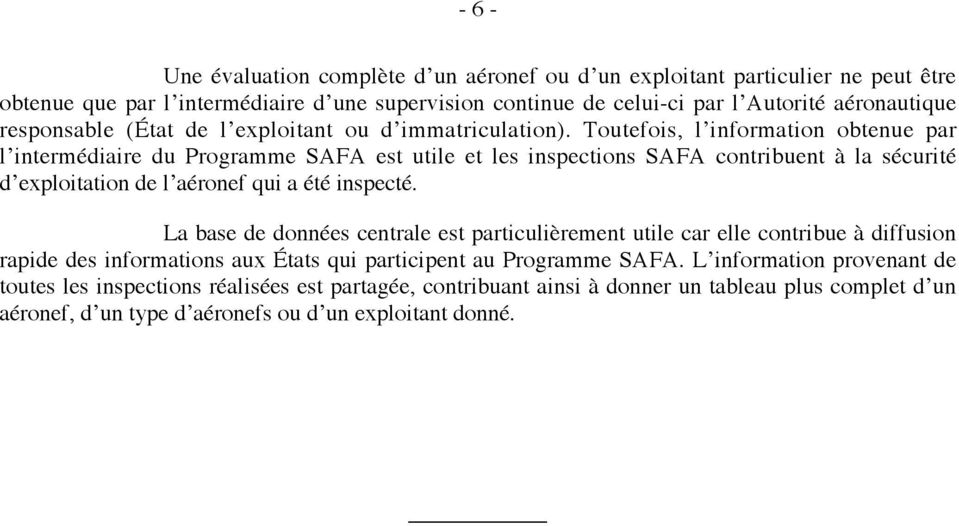 Toutefois, l information obtenue par l intermédiaire du Programme SAFA est utile et les inspections SAFA contribuent à la sécurité d exploitation de l aéronef qui a été inspecté.