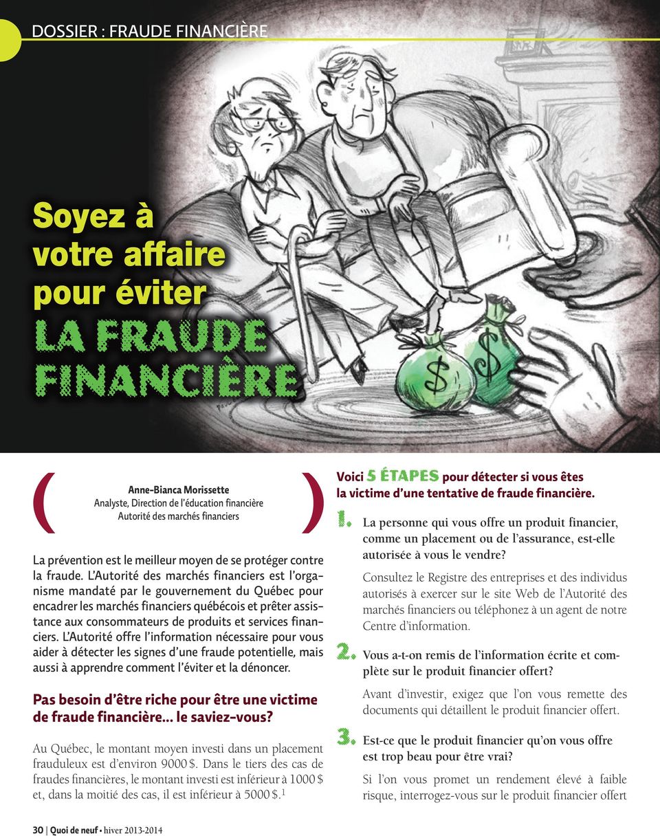 L Autorité des marchés financiers est l organisme mandaté par le gouvernement du Québec pour encadrer les marchés financiers québécois et prêter assistance aux consommateurs de produits et services