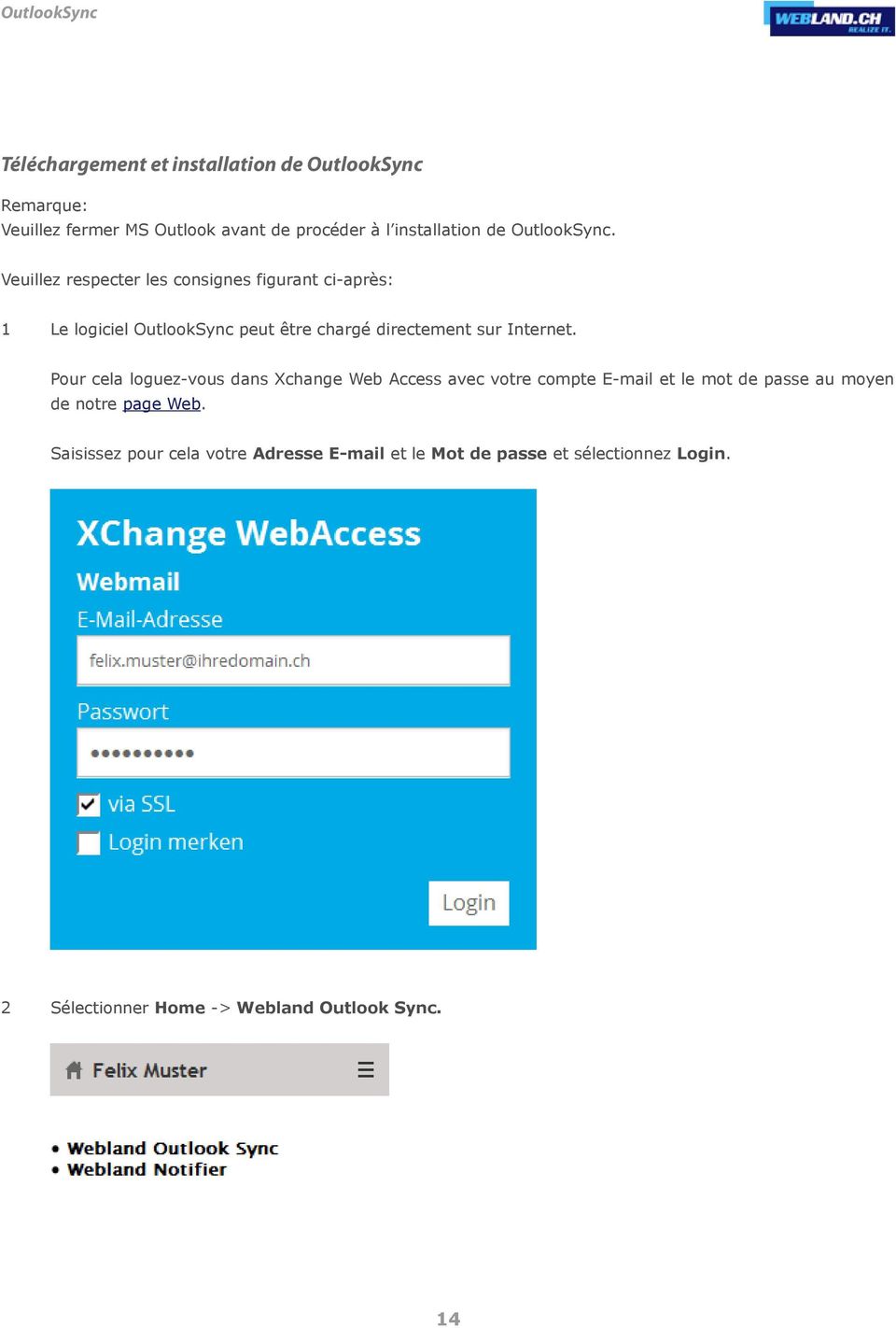 Pour cela loguez-vous dans Xchange Web Access avec votre compte E-mail et le mot de passe au moyen de notre page Web.